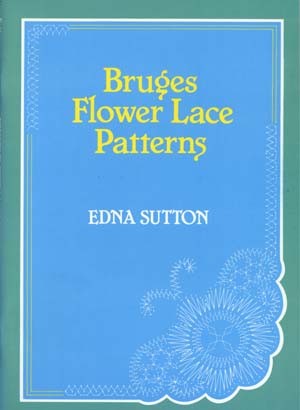 Bruges Flower Lace Patterns by Edna Sutton